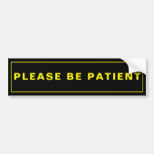 Please Be Patient Humorous Reminder Bumper Sticker バンパーステッカー (正面)