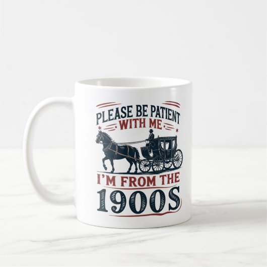 "Please Be Patient I'm From the 1900s" Sarcasm Mug コーヒーマグカップ (左)