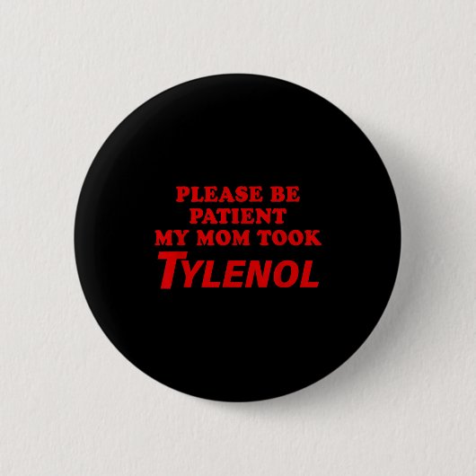 Please Be Patient My Mom Took Tylen0l Funny Saying 缶バッジ (正面)