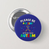 Please Be Patient With Me I Have Autism Awareness  缶バッジ (正面&裏面)