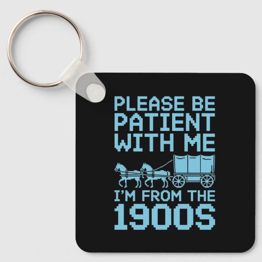 Please Be Patient With Me I"m From 1900s Humor  キーホルダー (正面)