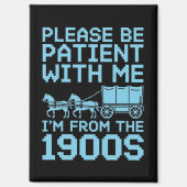 Please Be Patient With Me I"m From 1900s Humor  マグネット (正面)