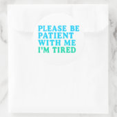 PLEASE BE PATIENT WITH ME I’M TIRED – Sticker ラウンドシール (バッグ)