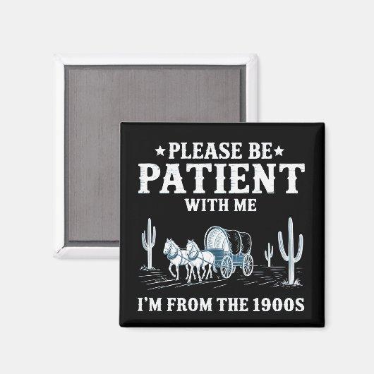 Please Be Patient With Me I'm From The 1900s Funny マグネット (正面/裏面)