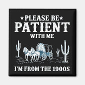 Please Be Patient With Me I'm From The 1900s Funny マグネット (正面)