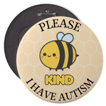 Please bee kind I Have Autism Button Pin Badge