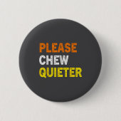 Please Chew Quieter Funny Introvert Silence Lover  缶バッジ (正面)