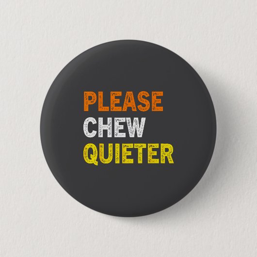 Please Chew Quieter Funny Introvert Silence Lover  缶バッジ (正面)
