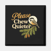 Please Chew Quieter Funny Misophonia Bird Quote  マグネット (正面)