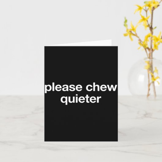 Please Chew Quieter Funny Sarcastic Saying Silence カード (黄色い花)
