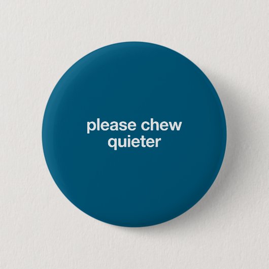 Please Chew Quieter Funny Sarcastic Saying Silence 缶バッジ (正面)