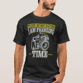 Please Do Not Disturb I Am Freezing Time  Photogra Tシャツ (正面)