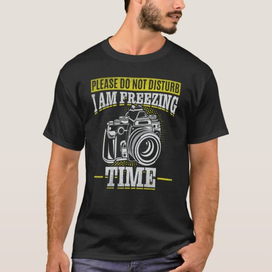 Please Do Not Disturb I Am Freezing Time Photogra Tシャツ (正面)