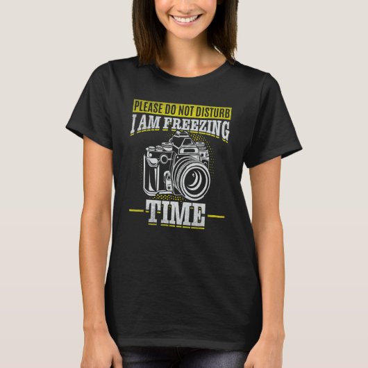 Please Do Not Disturb I Am Freezing Time  Photogra Tシャツ (正面)