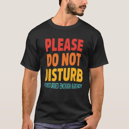 Please Do Not Disturb I'm Disturbed Enough Already Tシャツ (正面)