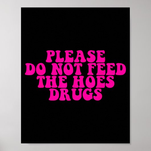Please Do Not Feed The S Drugs Apparel  ポスター (正面)