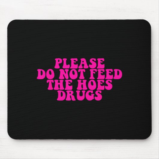 Please Do Not Feed The S Drugs Apparel  マウスパッド (正面)