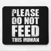 Please Do Not Feed This Human  マウスパッド (正面)