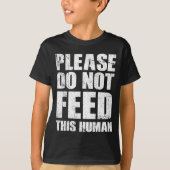 Please Do Not Feed This Human  Tシャツ (正面)