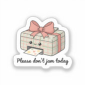 Please Don’t Jam Today Sticker | Cute Printer シール (正面)