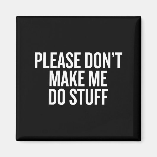 Please Don’t Make Me Do Stuff Lazy Teen Sarcasm Fu マグネット (正面)