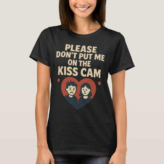 Please Don’t Put Me On The Kiss Cam  Tシャツ (正面)