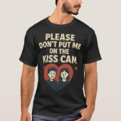 Please Don’t Put Me On The Kiss Cam Tシャツ (正面)