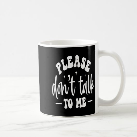 Please Don’t Talk To Me, Funny Sarcastic Quotes  コーヒーマグカップ (右)