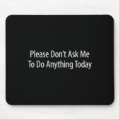 Please Don't Ask Me To Do Anything Today -  マウスパッド (正面)