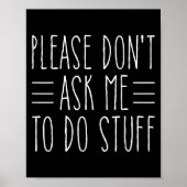 Please Don't Ask Me To Do Stuff Funny Sarcasm Quot ポスター (正面)