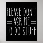 Please Don't Ask Me To Do Stuff Funny Sarcasm Quot ポスター (正面)