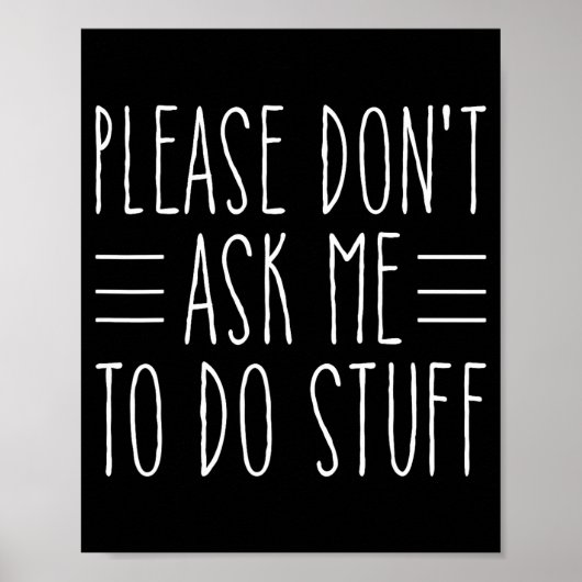 Please Don't Ask Me To Do Stuff Funny Sarcasm Quot ポスター (正面)