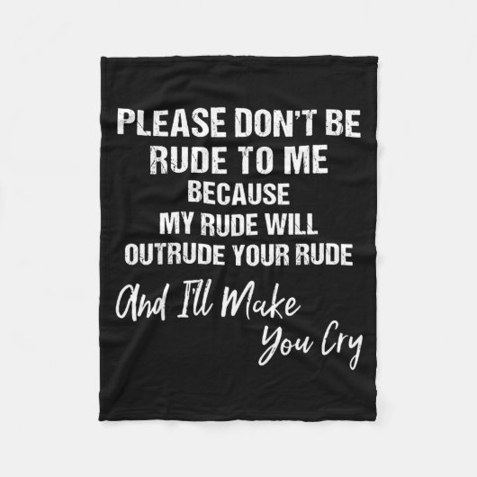 Please Don't Be Rude To Me Because My Rude  フリースブランケット (正面)