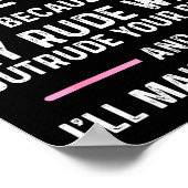 Please Don't Be Rude To Me Because My Rude Will Ou ポスター (角)