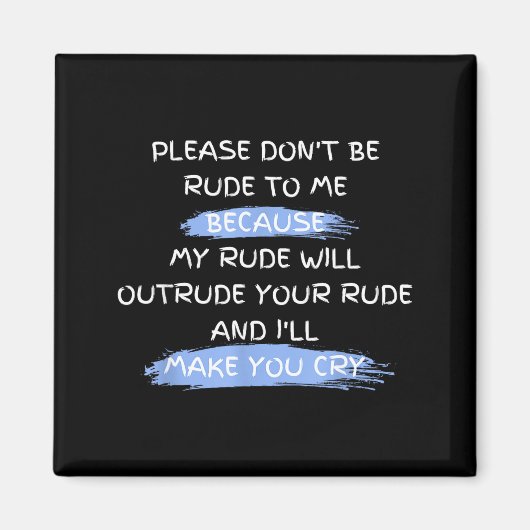 Please Don't Be Rude To Me Funny Saying  マグネット (正面)