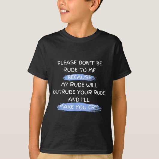 Please Don't Be Rude To Me Funny Saying  Tシャツ (正面)