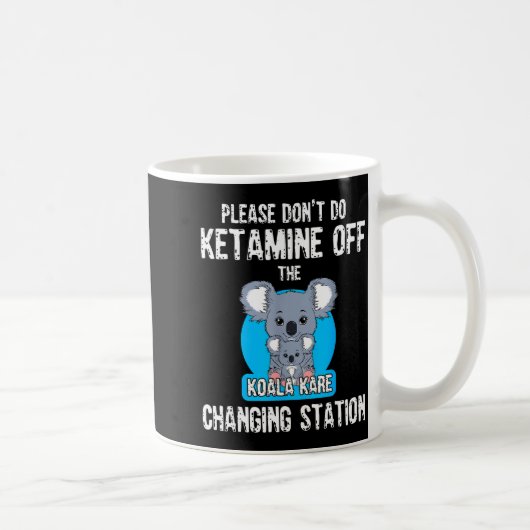 Please Don't Do Ketamine Off The Koala Kare Changi コーヒーマグカップ (右)