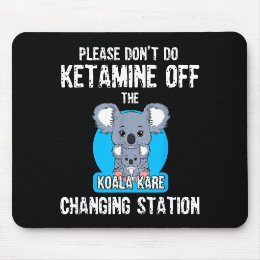 Please Don't Do Ketamine Off The Koala Kare Changi マウスパッド (正面)