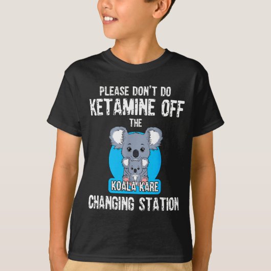 Please Don't Do Ketamine Off The Koala Kare Changi Tシャツ (正面)