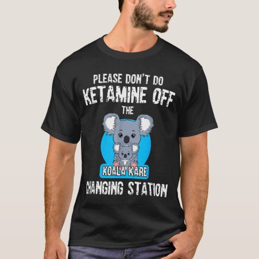 Please Don't Do Ketamine Off The Koala Kare Changi Tシャツ (正面)