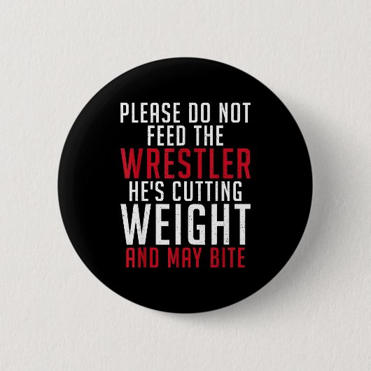 Please Dont Feed The Wrestler He Is Cutting Weight 缶バッジ (正面)
