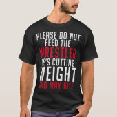 Please Dont Feed The Wrestler He Is Cutting Weight Tシャツ (正面)