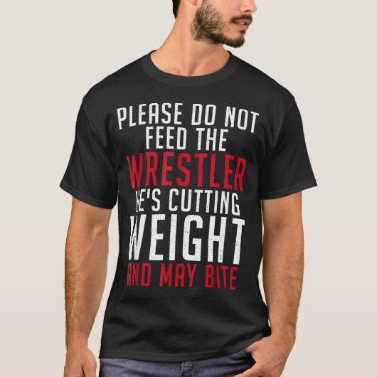Please Dont Feed The Wrestler He Is Cutting Weight Tシャツ (正面)