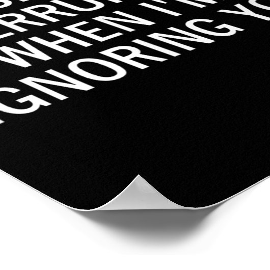 Please Don't Interrupt Me When I'm Ignoring You, S ポスター (角)