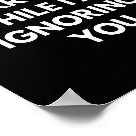 Please Don't Interrupt Me While I Am Ignoring You  ポスター (角)