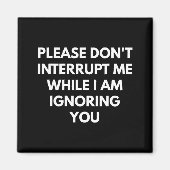 Please Don't Interrupt Me While I Am Ignoring You  マグネット (正面)