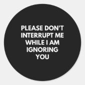 Please Don't Interrupt Me While I Am Ignoring You  ラウンドシール (正面)