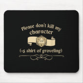 Please Don't Kill My Character +5 Shir Of Grovelin マウスパッド (正面)