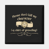 Please Don't Kill My Character +5 Shir Of Grovelin マグネット (正面)