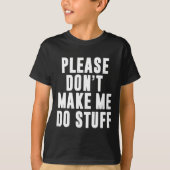 Please Don't Make Me Do Stuff For Lazy Teenager  Tシャツ (正面)
